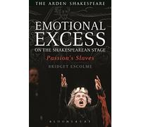 Emotional Excess on the Shakespearean Stage: Passion's Slaves (Critical Companions)