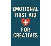 Emotional First Aid for Creatives