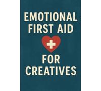 Emotional First Aid For Creatives (Studio to Stage: Problem-Solvers for Musicians)