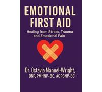 Emotional First Aid: Healing from Stress, Trauma, and Emotional Pain