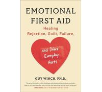 Emotional First Aid: Healing Rejection, Guilt, . Winch