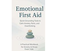 Emotional First Aid: Quick Grounding Tools to Calm Anxiety, Panic, and Overthinking (Cognitive Unlearning)
