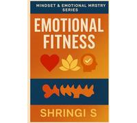 Emotional Fitness for Everyday Life: How to Stay Calm, Strong & Grounded: Build Emotional Strength, Master Your Reactions, Protect Your Energy, and ... (Mindset & Emotional Mastery Series)