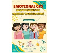 Emotional GPS: Navigating Mental Health in Your Teen Years: Finding Your Way Through Stress, Anxiety, and Everyday Challenges (Teen Life Lab)