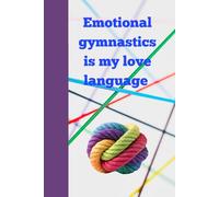 Emotional Gymnastics is My Love Language: A Journal for the Emotionally Flexible