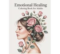 Emotional Healing Coloring Book for Adults: Gentle affirmations and calming floral designs to help release emotional pain, practice self-care, and begin the healing process.