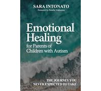 Emotional Healing for Parents of Children With Autism: The Journey You Never Expected to Take