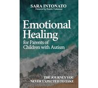 Emotional Healing for Parents of Children With Autism: The Journey You Never Expected to Take