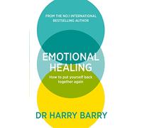 Emotional Healing: How To Put Yourself Back Together Again