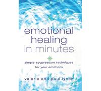 EMOTIONAL HEALING IN MINUTES: Simple Acupressure Techniques For Your Emotions