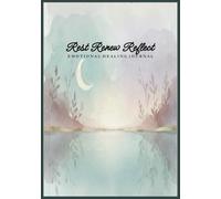 Emotional Healing Rest Renew Reflect Journal: Daily Prompts for Self-Care, Mood Awareness and Gratitude Practice: Nurture Emotional Balance, Track ... Reflection and Wellness Habit Building