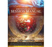 Emotional Healing Session Manual: Leading Participants into Wholeness (EMOTIONAL HEALING TRAINING & SESSION MANUALS)
