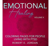Emotional Healing VoLume X: Coloring Pages For People Living With PTSD