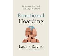 Emotional Hoarding: Letting Go of the Stuff That Keeps You Stuck