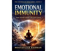 Emotional Immunity: How to Stay Steady When Life Gets Loud: 2 (The Controlled Mind)