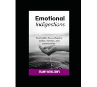 Emotional Indigestion: Illness Shaping Bodies, Families, and Communities
