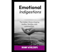 Emotional Indigestion: Illness Shaping Bodies, Families, and Communities