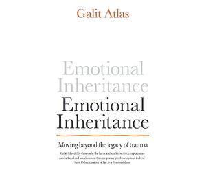 Emotional Inheritance: Moving beyond the legacy of trauma