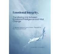 Emotional Integrity.: The Missing Link Between Emotional Intelligence and Vital Change.