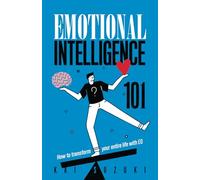 Emotional Intelligence 101: How to transform your entire life with EQ