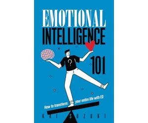 Emotional Intelligence 101: How to transform your entire life with EQ