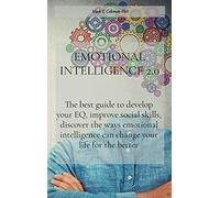 Emotional Intelligence 2.0: The best guide to develop your EQ, improve social skills, discover the ways emotional intelligence can change your life for the better