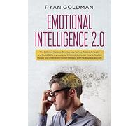 Emotional Intelligence 2.0: The Definitive Guide to Develop your Self Confidence, Empathy and Social Skills, Improve your Relationships, and Understand Human Behavior both for Business and Life: 1