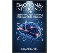 Emotional Intelligence 360: Deepening Relationships and Mastering Yourself.