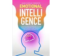 Emotional Intelligence: A Practical Guide to Strengthen Your Mind, Master Your Emotions, Overcome Negative Thinking, and Build a More Purposeful and Emotionally Balanced Life.
