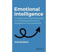 Emotional Intelligence: A Simple and Actionable Guide to Increasing Performance, Engagement and Ownership