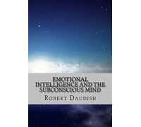 Emotional Intelligence and The Subconscious Mind: How To Master Your Thoughts and Program Your Mind for Success and Happiness: Volume 1 (Subconscious ... Spirituality without Religion, Astrotheology)