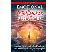 Emotional Intelligence Behaviors and Habits for Career Growth: Practical Tips, Leadership Coaching, and Teamwork Books for Employees