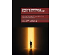 Emotional Intelligence Beyond External Validation: Becoming Psychologically Sovereign in a World That Rewards Performance