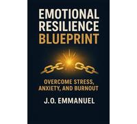 emotional intelligence blueprint: overcome stress, anxiety and burnout
