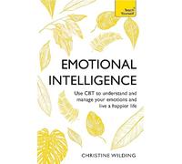 Emotional Intelligence: Communicate Better, Achieve More, Be Happier (Teach Yourself)