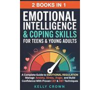 Emotional Intelligence & Coping Skills for Teens & Young Adults (2-in-1): A Complete Guide to EMOTIONAL REGULATION. Manage Anxiety, Stress, Anger & Build Confidence with Proven CBT & DBT Techniques