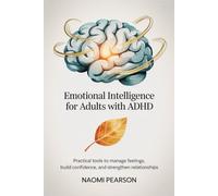 Emotional Intelligence for Adults with ADHD: Practical tools to manage feelings, build confidence, and strengthen relationships