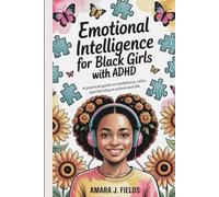 Emotional Intelligence for Black Girls with ADHD: A Practical Guide to Confidence, Calm, and Thriving in School and Life