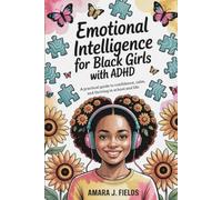 Emotional Intelligence for Black Girls with ADHD: A Practical Guide to Confidence, Calm, and Thriving in School and Life