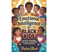 Emotional Intelligence for Black Kids: Nurturing strong minds, brave hearts and self-worth to thrive excellently