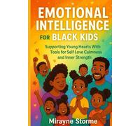 EMOTIONAL INTELLIGENCE FOR BLACK KIDS: Supporting Young Hearts With Tools for Self Love Calmness and Inner Strength
