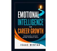 Emotional Intelligence for Career Growth: Professional Success Beyond Technical Skills