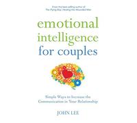 Emotional Intelligence for Couples: Simple Ways to Increase the Communication in Your Relationship