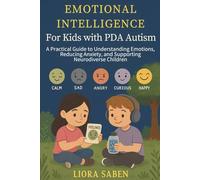 EMOTIONAL INTELLIGENCE For Kids With PDA Autism: A Practical Guide to Understanding Emotions, Reducing Anxiety, and Supporting Neurodiverse Children