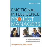 Emotional Intelligence for Project Managers: The People Skills You Need to Achieve Outstanding Results