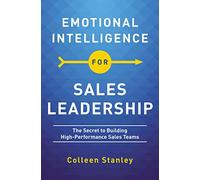 Emotional Intelligence for Sales Leadership: The Secret to Building High-Performance Sales Teams