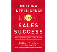 Emotional Intelligence for Sales Success: Connect with Customers and Get Results