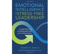 Emotional Intelligence for Stress-free Leadership: Turn Emotional Pain into Performance Gain with the TENOR Method