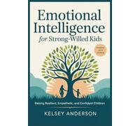 Emotional Intelligence for Strong-willed Kids: Raising Resilient, Empathetic, and Confident Children.