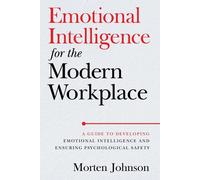 Emotional Intelligence for the Modern Workplace A Guide to Developing Emotion...